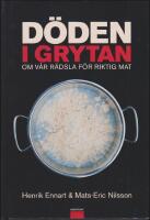 Döden i grytan : Om vår rädsla för riktig mat