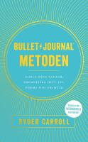 Bullet journal-metoden : Samla dina tankar, organisera ditt liv, forma din framtid
