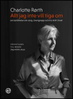 Allt jag inte vill tiga om : En ber&auml;ttelse om sorg, &ouml;vergrepp och tro mitt i livet