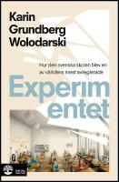Experimentet : S&aring; blev den svenska skolan en av v&auml;rldens mest avreglerade