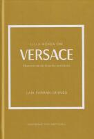 Lilla boken om Versace : Historien om det ikoniska modehuset