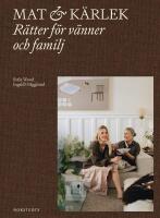 Mat & k&auml;rlek : R&auml;tter f&ouml;r v&auml;nner och familj
