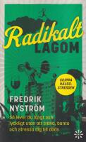 Radikalt lagom : S&aring; lever du l&aring;ngt och lyckligt utan att tr&auml;na, banta och stressa dig till d&ouml;ds