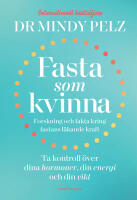Fasta som kvinna : Forskning och fakta kring fastans l&auml;kande kraft