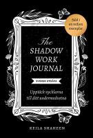The shadow work journal : Uppt&auml;ck nycklarna till ditt undermedvetna