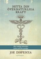 Hitta din &ouml;vernaturliga kraft : Hur vanliga m&auml;nniskor lyckas med det ovanliga