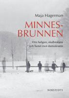 Minnesbrunnen : Om helgon, skallm&auml;tare och hotet mot demokratin