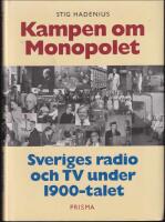 Kampen om monopolet : Sveriges radio och TV under 1900-talet
