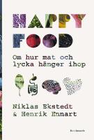 Happy food : Om hur mat och lycka h&auml;nger ihop