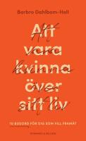 Att vara kvinna &ouml;ver sitt liv : 10 budord f&ouml;r dig som vill fram&aring;t