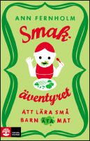 Smak&auml;ventyret : Att l&auml;ra sm&aring; barn &auml;ta mat