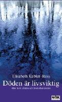 D&ouml;den &auml;r livsviktig : Om livet, d&ouml;den och livet efter d&ouml;den