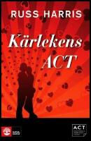 K&auml;rlekens ACT : St&auml;rk din relation med Acceptance and Commiment Therapy