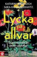 Lycka p&aring; fullt allvar : En introduktion till positiv psykologi