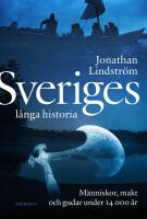 Sveriges l&aring;nga historia : M&auml;nniskor, makt och gudar under 14000 &aring;r