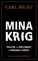 Mina krig : Politik och diplomati i fredens tj&auml;nst