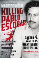 Killing Pablo Escobar : Jakten p&aring; v&auml;rldens m&auml;ktigaste brottsling