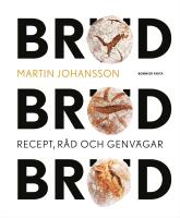Br&ouml;d, br&ouml;d, br&ouml;d : Recept, r&aring;d och genv&auml;gar