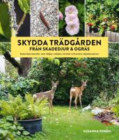 Skydda trädgården från skadedjur & ogräs : Naturliga metoder mot rådjur, sniglar, kirskål och andra objudna gäster