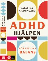 ADHD-hj&auml;lpen : F&ouml;r ett liv i balans