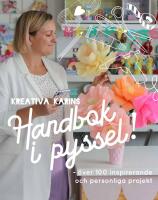 Kreativa Karins handbok i pyssel : Över 180 inspirerande och personliga projekt