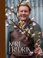 Karl Fredrik : Mitt blomsterår på Österlen