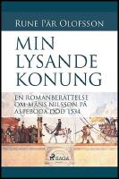 Min lysande konung : En romanber&auml;ttelse om M&aring;ns Nilsson p&aring; Aspeboda d&ouml;d 153