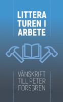 Litteraturen i arbete : V&auml;nskrift till Peter Forsgren
