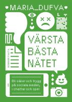 V&auml;rsta b&auml;sta n&auml;tet : Bli s&auml;ker och trygg p&aring; sociala medier, i chattar och spel