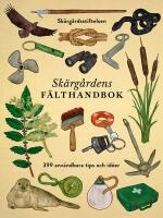 Sk&auml;rg&aring;rdens f&auml;lthandbok : 399 anv&auml;ndbara tips och id&eacute;er