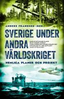 Sverige under andra v&auml;rldskriget : Hemliga planer och projekt