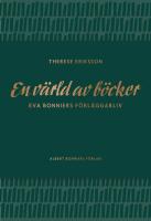 En v&auml;rld av b&ouml;cker : Eva Bonniers f&ouml;rl&auml;ggarliv