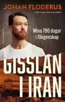 Gisslan i Iran : Mina 790 dagar i f&aring;ngenskap