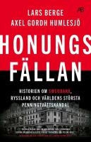 Honungsf&auml;llan : Historien om Swedbank, Ryssland och v&auml;rldens st&ouml;rsta penningtv&auml;ttskandal