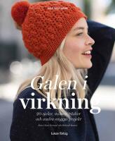 Galen i virkning : 20 sjalar, m&ouml;ssor, v&auml;skor och andra snygga projekt