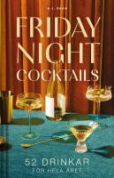 Friday night cocktails : 52 drinkar f&ouml;r hela &aring;ret