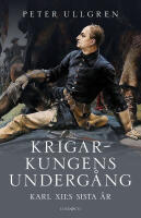 Krigarkungens underg&aring;ng : Karl XII:s sista &aring;r