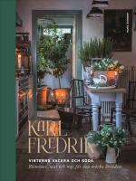 Karl Fredrik : Vinterns vackra och goda - blommor, mat och mys f&ouml;r den m&ouml;rka &aring;rstiden