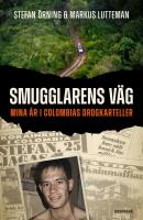 Smugglarens v&auml;g : Mina &aring;r i Colombias drogkarteller