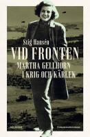 Vid fronten : Martha Gellhorn i krig och k&auml;rlek