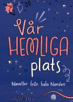 V&aring;r hemliga plats : Noveller fr&aring;n hela Norden