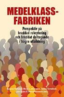 Medelklassfabriken : Perspektiv p&aring; breddad rekrytering och breddat deltagande i h&ouml;gre utbildning