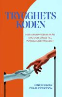 Trygghetskoden : Hur man navigerar fr&aring;n oro och stress till psykologisk try