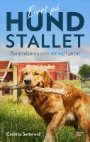 Livet p&aring; Hundstallet : Ber&auml;ttelserna som r&ouml;r vid hj&auml;rtat