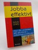 Jobba effektivt : [hur du undviker att drunkna i informationsfl&ouml;det]