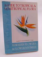 A Guide to Tropical & Semitropical Flora : Hawaiian Flowers & Flowering Trees (Over 140 Illustrations in Full Color)
