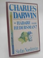 Charles Darwin - h&auml;dare eller hedersman? : En bok om evolutionism och kreationism samt livets ursprung och mening