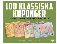 100 klassiska kuponger : Stryktipsraderna som g&aring;r till historien