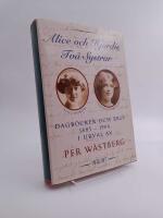 Alice och Hj&ouml;rdis : Tv&aring; systrar : dagb&ouml;cker och brev 1885-1964