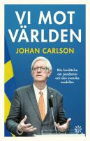 Vi mot v&auml;rlden : Min ber&auml;ttelse om pandemin och den svenska modellen